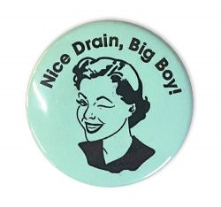 2.25" Magnet Bottle Opener *Nice Drain, Big Boy* Button